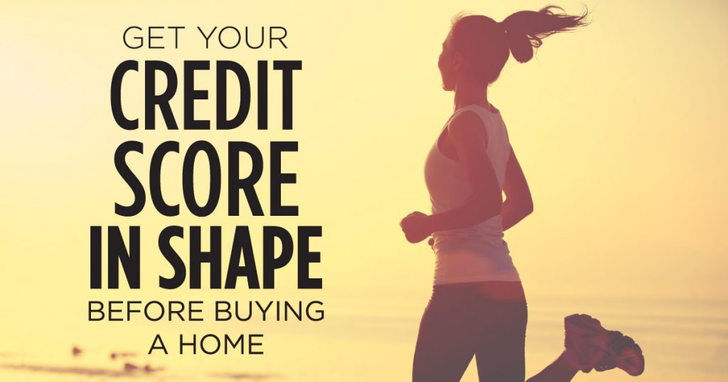 Get Your Credit Score in Shape Before Buying a Home